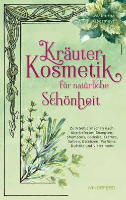 Kräuterkosmetik für natürliche Schönheit von Obermayr,  Walburga