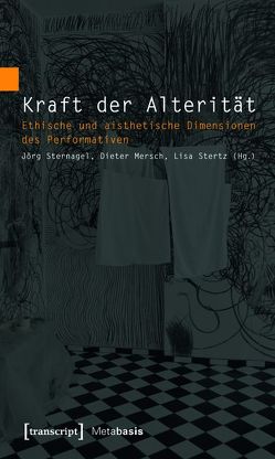 Kraft der Alterität von Mersch,  Dieter, Sternagel,  Jörg, Stertz,  Lisa