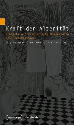 Kraft der Alterität von Mersch,  Dieter, Sternagel,  Jörg, Stertz,  Lisa