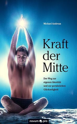 Kraft der Mitte von Andreas,  Michael