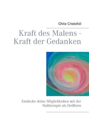 Kraft des Malens – Kraft der Gedanken von Cristofoli,  Ghita