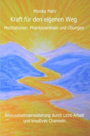 Kraft für den eigenen Weg. Meditationen, Phantasiereisen und Übungen von Mähr,  Monika