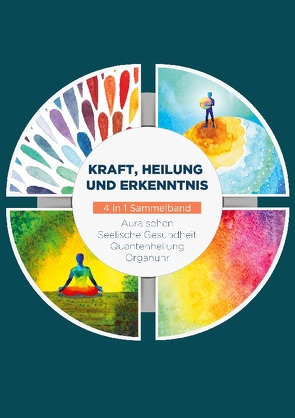 Kraft, Heilung und Erkenntnis – 4 in 1 Sammelband von Devi,  Ana, Janßen,  Matthias, Neumann,  Clemens, Seenberg,  Maria