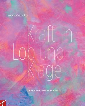 Kraft in Lob und Klage von Kägi,  Hansjörg