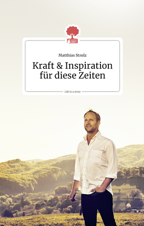 Kraft und Inspiration für diese Zeiten. Life is a story – story.one von Strolz,  Matthias