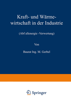 Kraft- und Wärmewirtschaft in der Industrie von Gerbel,  M.