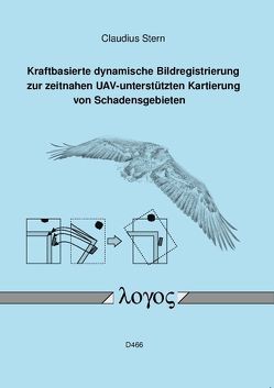 Kraftbasierte dynamische Bildregistrierung zur zeitnahen UAV-unterstützten Kartierung von Schadensgebieten von Stern,  Claudius