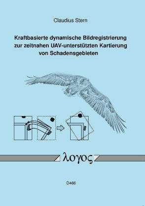 Kraftbasierte dynamische Bildregistrierung zur zeitnahen UAV-unterstützten Kartierung von Schadensgebieten von Stern,  Claudius