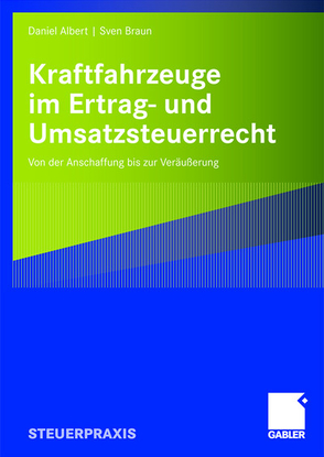 Kraftfahrzeuge im Ertrag- und Umsatzsteuerrecht von Albert,  Daniel, Braun,  Sven