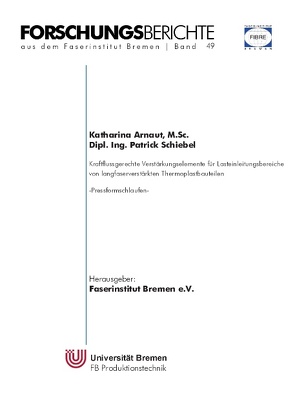 Kraftflussgerechte Verstärkungselemente für Lasteinleitungsbereiche von langfaserverstärkten Thermoplastbauteilen von Arnaut,  Katharina, Faserinstitut Bremen e.V., Schiebel,  Patrick