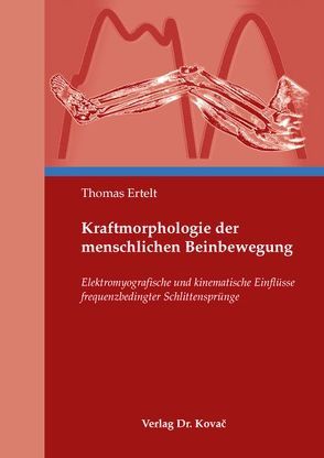 Kraftmorphologie der menschlichen Beinbewegung von Ertelt,  Thomas