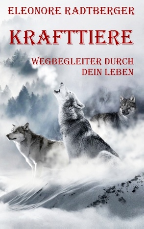 Krafttiere: Wegbegleiter durch dein Leben von Radtberger,  Eleonore