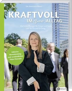 Kraftvoll im (Berufs-)Alltag mit Tai Chi und Qi Gong von Jünemann-Bauer,  Ute