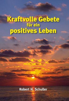 Kraftvolle Gebete für ein positives Leben von Schuller,  Robert H