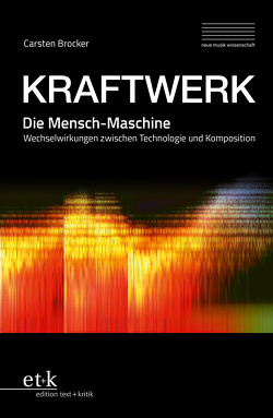 KRAFTWERK. Die Mensch-Maschine von Brocker,  Carsten