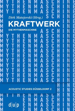 Kraftwerk – Die Mythenmaschine von Matejovski,  Dirk