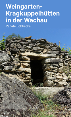 Kragkuppeln in Wachauer Weingärten. von Löbbecke,  Renate