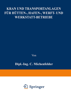 Kran- und Transportanlagen für Hütten-, Hafen-, Werft- und Werkstatt-Betriebe von Michenfelder,  C.