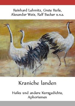 Kraniche landen von Becker,  Ralf, Lehmitz,  Reinhard, Ruile,  Grete, Weiz,  Alexander