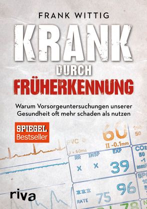 Krank durch Früherkennung von Wittig,  Frank