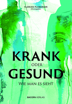 KRANK oder GESUND von Baatz,  Ursula, Cooper,  Angela, Fegerl,  Sepp Bodo, Flatscher,  Jutta, Fraberger,  Georg, Fürhapper,  Karin, Geier,  Richard, Herz-Kestranek,  Miguel, Höllrigl,  Ute Karin, Hudecek,  Michael, Kukulies,  Constanze, Mandl,  Mike, Marth,  Ingrid, Mettnitzer,  Arnold, Moritz,  Sarah, Ploberger,  Florian, Schroeder,  René, Schwabl,  Herbert, Sr. Bauer,  Heidrun, Steinmetz,  Karl-Heinz, Storl,  Wolf-Dieter, Tönnemann,  Jens, Tucek,  Gerhard, Urban,  Roland, Weber-Treiber,  Sabine, Wetzel,  Sylvia