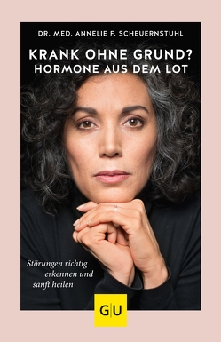 Krank ohne Grund? Hormone aus dem Lot von Scheuernstuhl,  Dr. med. Annelie F.