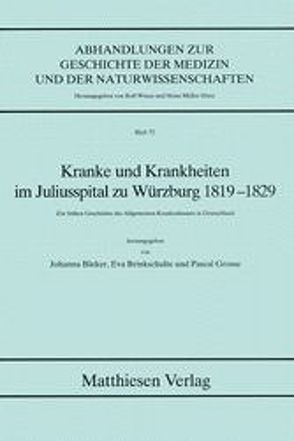 Kranke und Krankheiten im Juliusspital zu Würzburg 1819-1829 von Bleker,  Johanna, Brinkschulte,  Eva, Grosse,  Pascal