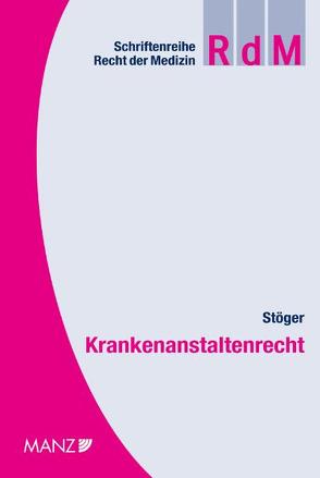 Krankenanstaltenrecht von Stöger,  Karl