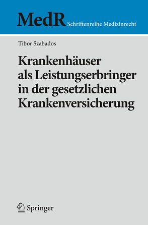 Krankenhäuser als Leistungserbringer in der gesetzlichen Krankenversicherung von Szabados,  Tibor