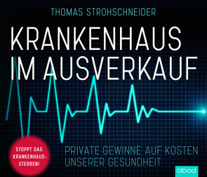 Krankenhaus im Ausverkauf von Strohschneider,  Thomas, Wolf,  Klaus B.