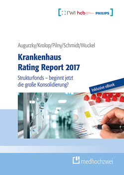 Krankenhaus Rating Report 2017 von Augurzky,  Boris, Krolop,  Sebastian, Pilny,  Adam, Schmidt,  Christoph M, Wuckel,  Christiane