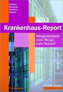 Krankenhaus-Report 2013 von Friedrich,  Joerg, Geraedts,  Max, Klauber,  Jürgen, Wasem,  Jürgen