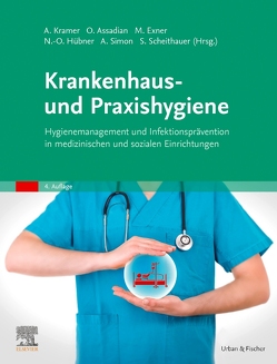 Krankenhaus- und Praxishygiene von Assadian,  Ojan, Exner,  Martin, Hübner,  Nils-Olaf, Kramer,  Axel, Scheithauer,  Simone, Simon,  Arne