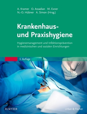 Krankenhaus- und Praxishygiene von Assadian,  Ojan, Exner,  Martin, Hübner,  Nils-Olaf, Kramer,  Axel, Simon,  Arne