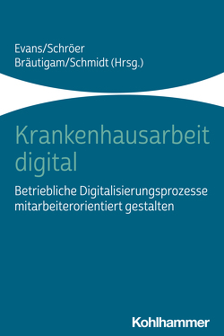 Krankenhausarbeit digital von Bräutigam,  Christoph, Evans,  Michaela, Schmidt,  Christopher, Schröer,  Laura