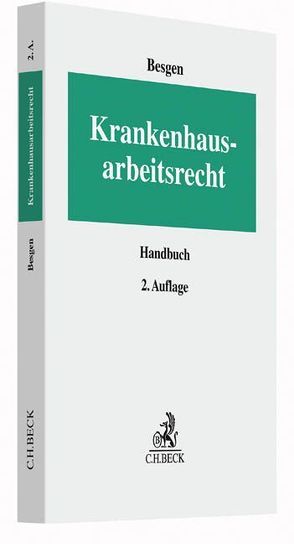 Krankenhausarbeitsrecht von Bartha,  Wolf Constantin, Besgen,  Nicolai, Fausten,  Verena, Herfs-Röttgen,  Ebba, Liebscher,  Christopher, Schäfer-Gölz,  Reiner