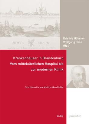 Krankenhäuser in Brandenburg von Hübener,  Kristina, Rose,  Wolfgang