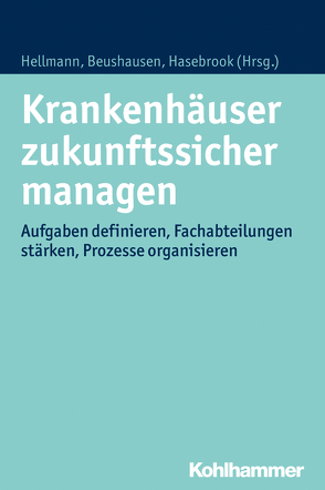 Krankenhäuser zukunftssicher managen von Beushausen,  Thomas, Hasebrook,  Joachim Paul, Hellmann,  Wolfgang