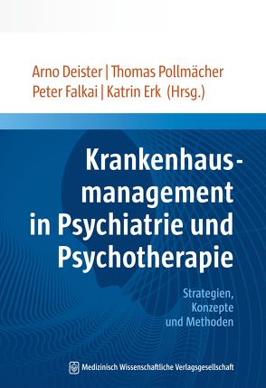 Krankenhausmanagement in Psychiatrie und Psychotherapie von Deister,  Arno, Erk,  Katrin, Falkai,  Peter, Pollmächer,  Thomas