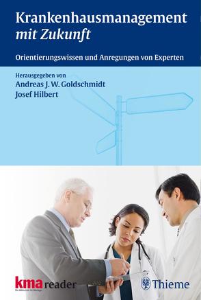 Krankenhausmanagement mit Zukunft von Andree,  Fred, Baum,  Georg, Bodemar,  Anneliese, Goldschmidt,  Andreas J. W., Hilbert,  Josef