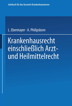 Krankenhausrecht Einschliesslich Arzt- und Heilmittelrecht von Ebermayer,  Ludwig, Philipsborn,  Alexander