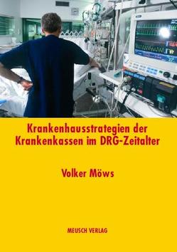 Krankenhausstrategien der Krankenkassen im DRG-Zeitalter von Möws,  Volker, Straub,  Dr. med. Christoph