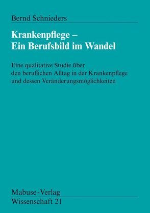 Krankenpflege – Ein Berufsbild im Wandel von Schnieders,  Bernd