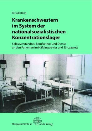 Krankenschwestern im System der nationalsozialistischen Konzentrationslager von Betzien,  Petra