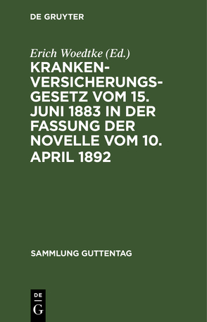 Krankenversicherungsgesetz vom 15. Juni 1883 in der Fassung der Novelle vom 10. April 1892 von Woedtke,  Erich