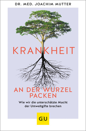 Krankheit an der Wurzel packen von Mutter,  Joachim