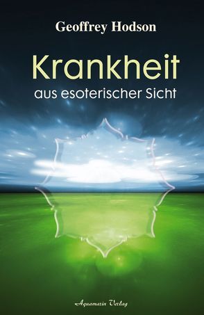 Krankheit aus esoterischer Sicht von Hodson,  Geoffrey