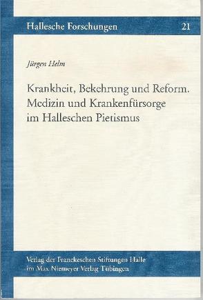 Krankheit, Bekehrung und Reform von Helm,  Jürgen