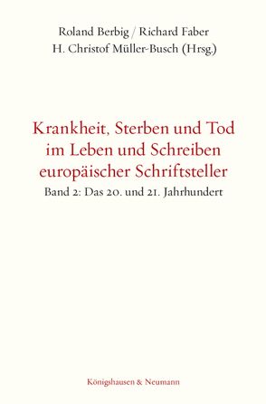 Krankheit, Sterben und Tod im Leben und Schreiben europäischer Schriftsteller von Berbig,  Roland, Faber,  Richard, Müller-Busch,  Christof