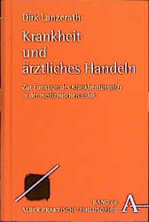 Krankheit und ärztliches Handeln von Bien,  Günther, Lanzerath,  Dirk, Nusser,  Karl-Heinz, Pieper,  Annemarie